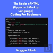 The The Basics Of Html (Hypertext Markup Language) Coding For Beginners