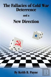 The The Fallacies Of Cold War Deterrence And A New Direction