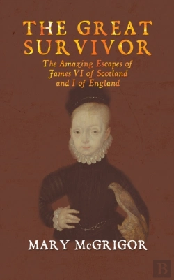 Bertrand.pt - The The Great Survivor: The Amazing Escapes Of James Vi Of Scotland And I Of England