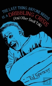 The The Last Thing Anyone Needs Is A Dribbling Crisis (And Other Small Talk)