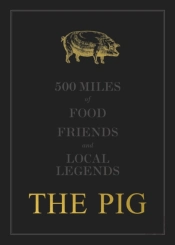 The The Pig: 500 Miles Of Food, Friends And Local Legends