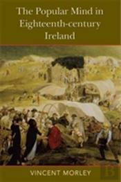 The The Popular Mind In Eighteenth-Century Ireland