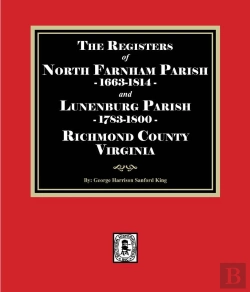 Bertrand.pt - The The Registers Of North Farnham Parish, 1663-1814 And Lunenburg Parish, 1783-1800, Richmond County, Virginia