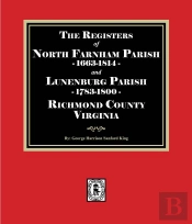 The The Registers Of North Farnham Parish, 1663-1814 And Lunenburg Parish, 1783-1800, Richmond County, Virginia