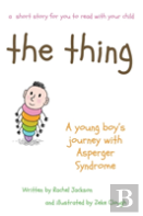 The The Thing - A Young Boy'S Journey With Asperger Syndrome