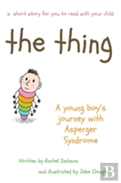 The The Thing - A Young Boy'S Journey With Asperger Syndrome