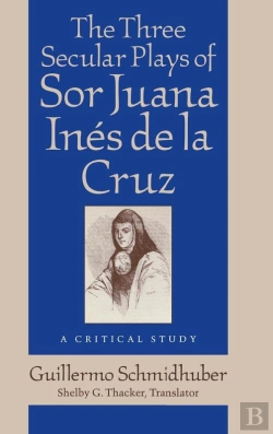 Bertrand.pt - The The Three Secular Plays Of Sor Juana Inés De La Cruz