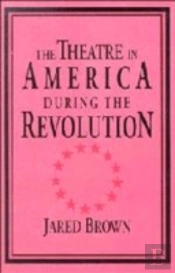 The Theatre In America During The Revolution
