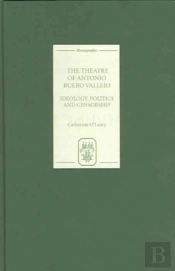 The Theatre Of Antonio Buero Vallejo - Ideology, Politics And Censorship