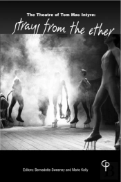 The Theatre Of Tom Mac Intyre : Strays From The Ether