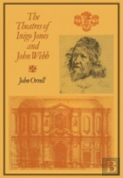 The Theatres Of Inigo Jones And John Webb
