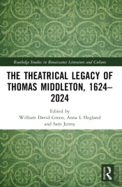 The Theatrical Legacy Of Thomas Middleton, 1624â€“2024