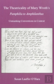 The Theatricality Of Mary Wroth'S Pamphilia To Amphilanthus