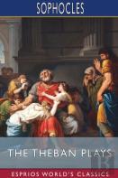 The Theban Plays (Esprios Classics)