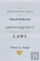 The Theological Basis Of Liberal Modernity In Montesquieu'S ''Spirit Of The Laws''