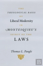 The Theological Basis Of Liberal Modernity In Montesquieu'S 'Spirit Of The Laws'