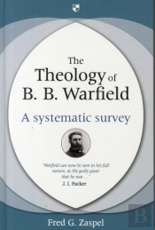The Theology Of B. B. Warfield