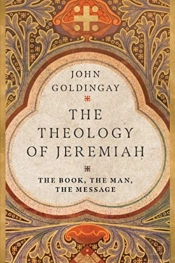 The Theology Of Jeremiah Â€“ The Book, The Man, The Message
