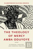 The Theology Of Mercy Amba Oduyoye