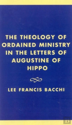 Bertrand.pt - The Theology Of Ordained Ministry In The Letters Of Augustine Of Hippo