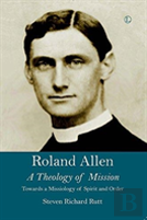 The Theology Of Roland Allen