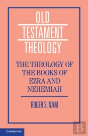The Theology Of The Books Of Ezra And Nehemiah