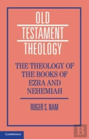 The Theology Of The Books Of Ezra And Nehemiah