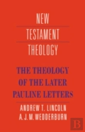 The Theology Of The Later Pauline Letters