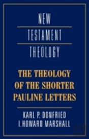 The Theology Of The Shorter Pauline Letters