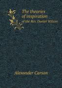The Theories Of Inspiration Of The Rev. Daniel Wilson