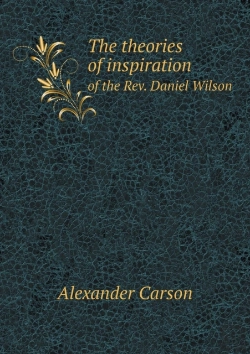 Bertrand.pt - The Theories Of Inspiration Of The Rev. Daniel Wilson