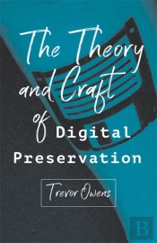 The Theory And Craft Of Digital Preservation