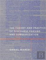 The Theory And Practice Of Discourse Parsing And Summarization