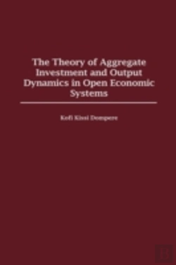 Bertrand.pt - The Theory Of Aggregate Investment And Output Dynamics In Open Economic Systems