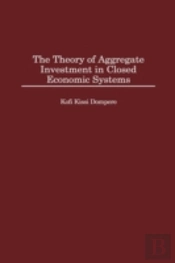 The Theory Of Aggregate Investment In Closed Economic Systems