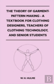 The Theory Of Garment-Pattern Making - A Textbook For Clothing Designers, Teachers Of Clothing Technology, And Senior Students
