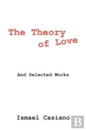 The Theory Of Love: And Selected Works