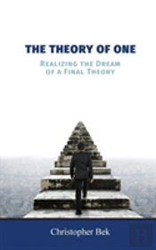 The Theory Of One:  Realizing The Dream Of A Final Theory