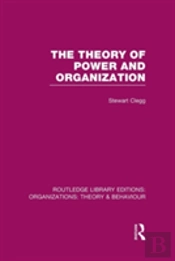 The Theory Of Power And Organization (Rle: Organizations)