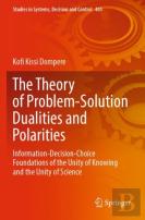 The Theory Of Problem-Solution Dualities And Polarities