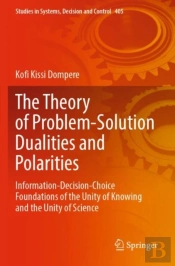 The Theory Of Problem-Solution Dualities And Polarities