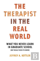 The Therapist In The Real World - What You Never Learn In Graduate School (But Really Need To Know)
