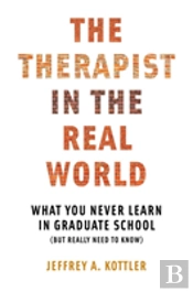 The Therapist In The Real World - What You Never Learn In Graduate School (But Really Need To Know)