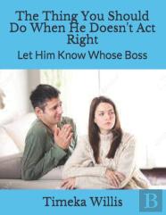 The Thing You Should Do When He Doesn'T Act Right