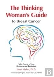 The Thinking Woman'S Guide To Breast Cancer