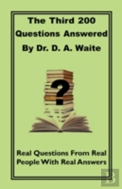 The Third 200 Questions Answered By Dr. D. A. Waite