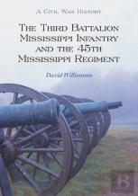 The Third Battalion Mississippi Infantry And The 45th Mississippi Regiment