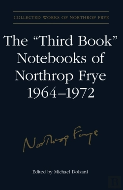 Bertrand.pt - The 'Third Book' Notebooks Of Northrop Frye, 1964-1972: The Critical Comedy