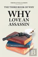The Third Book Of Why - Why Love An Assassin