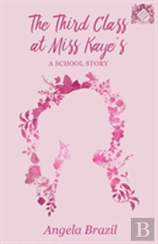 The Third Class At Miss Kaye'S - A School Story